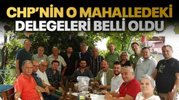 CHP’nin o mahalledeki delegeleri belli oldu